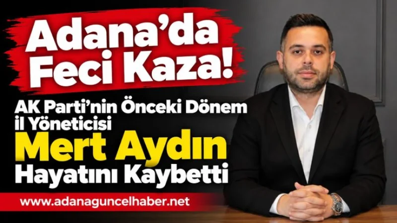 AK Parti Camiasını Yasa Boğan Haber! Mert Aydın Yaşamını Yitirdi